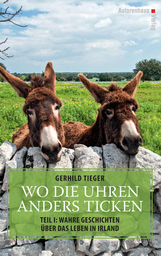 Gerhild Tieger: Wo die Uhren anders ticken. Teil I: Wahre Geschichten über das Leben in Irland