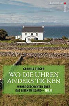 Laden Sie das Bild in den Galerie-Viewer, Gerhild Tieger: Wo die Uhren anders ticken. Teil 2: Wo die Uhren anders ticken: Wahre Geschichten über das Leben in Irland
